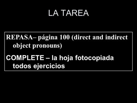 LA TAREA REPASA– página 100 (direct and indirect object pronouns)