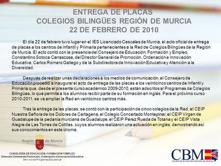 El día 22 de febrero tuvo lugar en el IES Licenciado Cascales de Murcia, el acto oficial de entrega de placas a los centros de Infantil y Primaria pertenecientes.