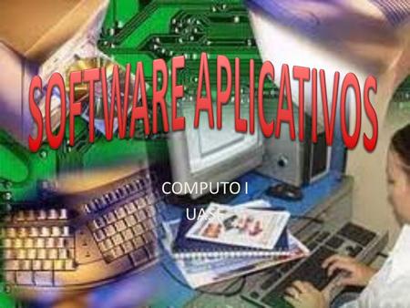 COMPUTO I UASF. Es el conjunto de programas concebidos o creados para atender trabajos específicos del usuario, referidos al cumplimiento de sus diversos.