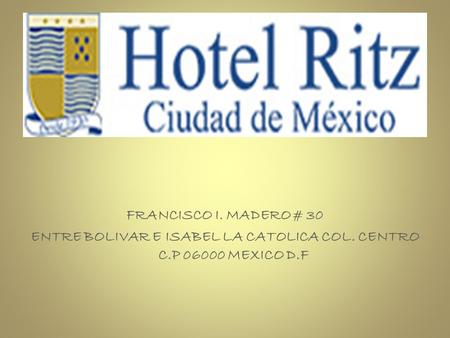 FRANCISCO I. MADERO # 30 ENTRE BOLIVAR E ISABEL LA CATOLICA COL. CENTRO C.P 06000 MEXICO D.F.