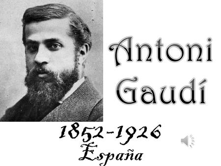 Antoni Gaudí 1852-1926 España.