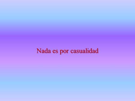 Nada es por casualidad.