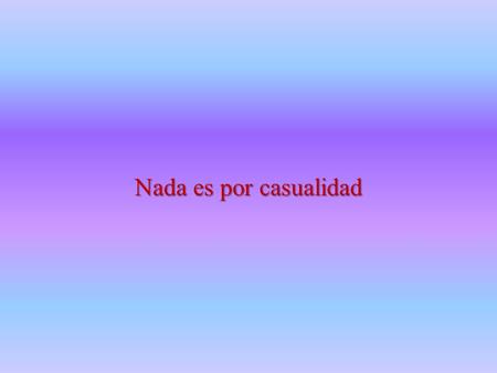 Nada es por casualidad.