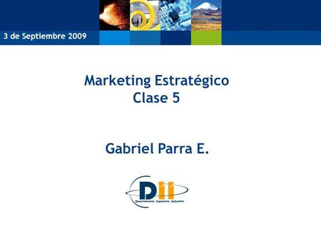Marketing Estratégico Clase 5 Gabriel Parra E. 3 de Septiembre 2009.