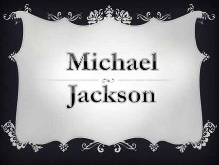  (Gary, Indiana, 29 de agosto de 1958 – Los Ángeles, California, 25 de junio de 2009), conocido en el mundo artístico como Michael Jackson, fue un cantante,