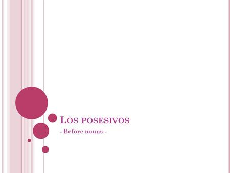 Los posesivos - Before nouns -.
