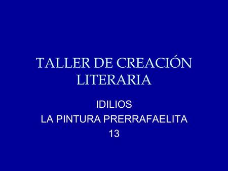 TALLER DE CREACIÓN LITERARIA IDILIOS LA PINTURA PRERRAFAELITA 13.