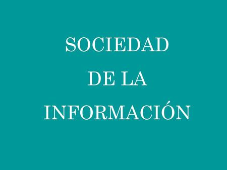 SOCIEDAD DE LA INFORMACIÓN.