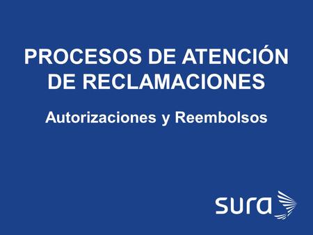 PROCESOS DE ATENCIÓN DE RECLAMACIONES Autorizaciones y Reembolsos