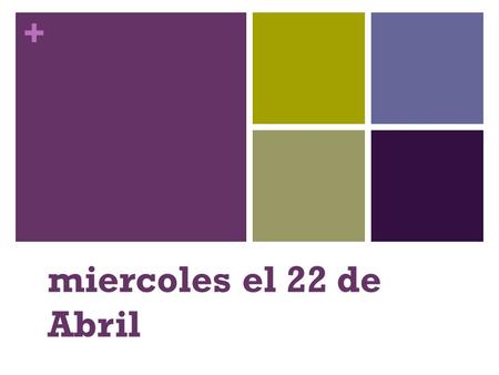 + miercoles el 22 de Abril. + La Tarea Examencito jueves Examen lunes.
