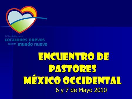 ENCUENTRO DE PASTORES méxico occidental ENCUENTRO DE PASTORES méxico occidental 6 y 7 de Mayo 2010.
