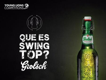 LA IDEA Queremos posicionar GROLSCH a través de su elemento diferenciador (swingtop), interactuando y llegando al target a través de esas razones.