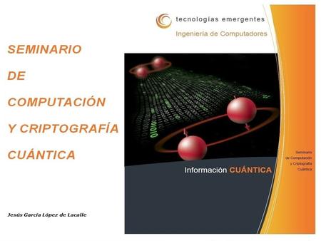 COMPUTACIÓN CUÁNTICA Puertas cuánticas Problema de Deutsch Modelo cuántico de computación Teletransporte Algoritmo de Shor Ordenadores cuánticos.