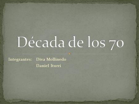 Integrantes: Diva Mollinedo Daniel Iturri