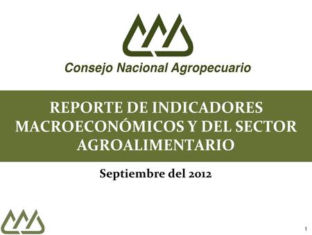 1 REPORTE DE INDICADORES MACROECONÓMICOS Y DEL SECTOR AGROALIMENTARIO Septiembre del 2012.