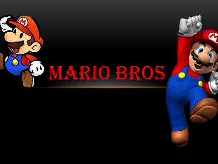 MARIO BROS. Mario Bros. es un videojuego arcade desarrollado por Nintendo en 1983 para las máquinas recreativas, y luego llevado a varias plataformas,