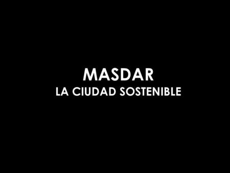 MASDAR LA CIUDAD SOSTENIBLE