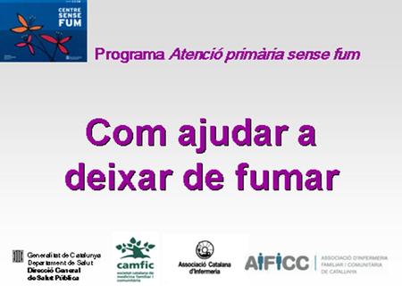 COM AJUDAR A DEIXAR DE FUMAR SEGON BLOC Intervenció breuIntervenció breu FàrmacsFàrmacs Intervenció intensivaIntervenció intensiva Joc de rols (role playing)Joc.