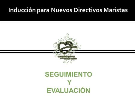 Inducción para Nuevos Directivos Maristas SEGUIMIENTO Y EVALUACIÓN.