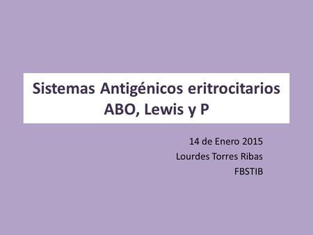 Sistemas Antigénicos eritrocitarios ABO, Lewis y P