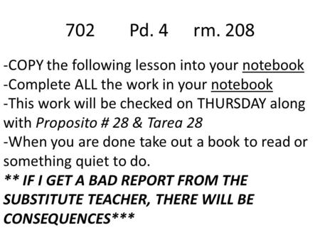 -COPY the following lesson into your notebook -Complete ALL the work in your notebook -This work will be checked on THURSDAY along with Proposito # 28.