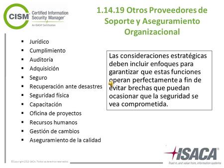 ©Copyright 2013 ISACA. Todos los derechos reservados. 1.14.19 Otros Proveedores de Soporte y Aseguramiento Organizacional  Jurídico  Cumplimiento 