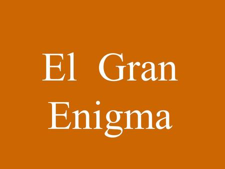 El Gran Enigma.