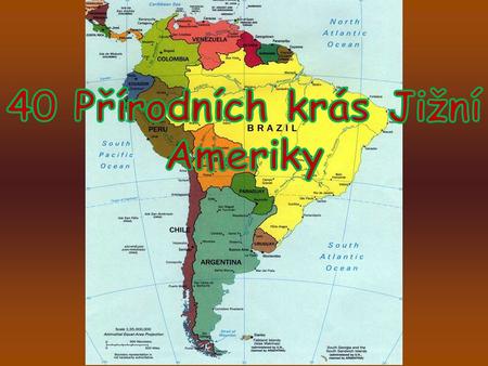 1. Vodopády Iguazú Argentina a Brasil 2. Amazonie Brasil, Perú, Colombia, Venezuela, Ecuador, Bolivia.