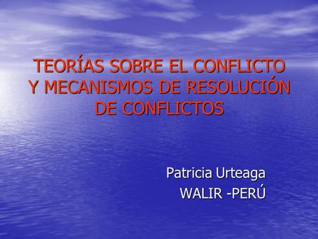 TEORÍAS SOBRE EL CONFLICTO Y MECANISMOS DE RESOLUCIÓN DE CONFLICTOS