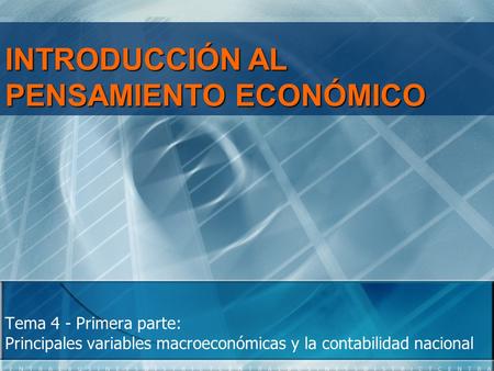 INTRODUCCIÓN AL PENSAMIENTO ECONÓMICO Tema 4 - Primera parte: Principales variables macroeconómicas y la contabilidad nacional.