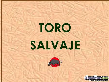 TORO SALVAJE Uno de ellos dijo: - Para mí la mejor es la del 69 !!! Otro dijo: - Para mí, la mejor es la del pollito pastando !!! Y el último dijo: -