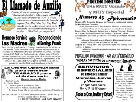 Gracias a Ustedes que respondieron al “Llamado de Auxilio”. Esta semana se mando como 50 cartas de “SOS”, o lo que tambien se usa como termino de llamada.