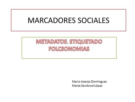 MARCADORES SOCIALES Mario Asenjo Domínguez Marta Sandoval López.
