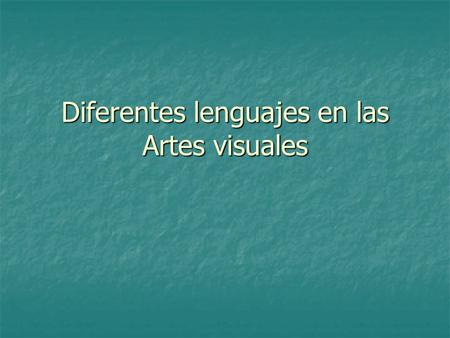 Diferentes lenguajes en las Artes visuales