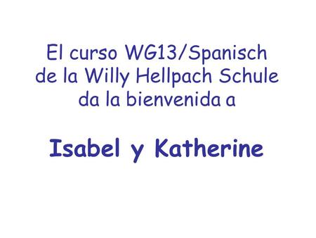 El curso WG13/Spanisch de la Willy Hellpach Schule da la bienvenida a Isabel y Katherine.
