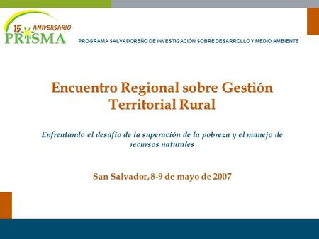 Encuentro Regional sobre Gestión Territorial Rural Enfrentando el desafío de la superación de la pobreza y el manejo de recursos naturales San Salvador,