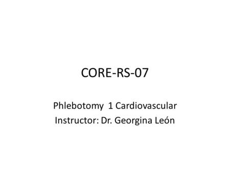 Phlebotomy 1 Cardiovascular Instructor: Dr. Georgina León