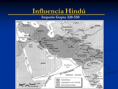 Influencia Hindú Imperio Gupta 320-550. Influencia Hindú Astronomía matemática surge a través de 3 transmisiones de occidente: Astronomía matemática surge.