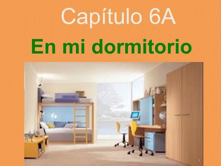 Capítulo 6A En mi dormitorio. To talk about things in a bedroom la alfombra the rug.