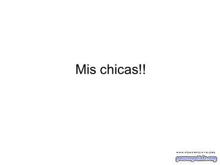 Mis chicas!!. En primer lugar me presento Soy Eufrasio.