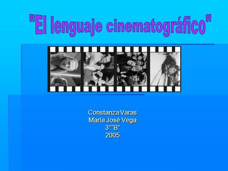 Constanza Varas María José Vega 3°”B”2005. Tipos de Planos Plano General: Muestra una visión de conjunto de un ambiente. La figura humana ocupa un tercio.