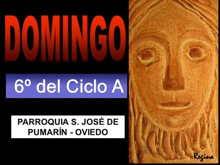 PARROQUIA S. JOSÉ DE PUMARÍN - OVIEDO 6º del Ciclo A Regina.