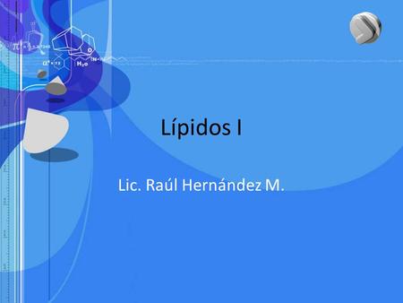 Lípidos I Lic. Raúl Hernández M..