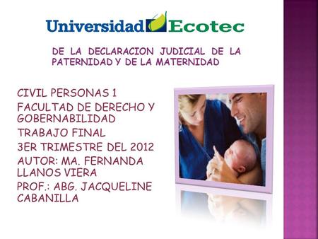 CIVIL PERSONAS 1 FACULTAD DE DERECHO Y GOBERNABILIDAD TRABAJO FINAL 3ER TRIMESTRE DEL 2012 AUTOR: MA. FERNANDA LLANOS VIERA PROF.: ABG. JACQUELINE CABANILLA.