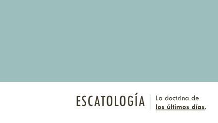 La doctrina de los últimos días.