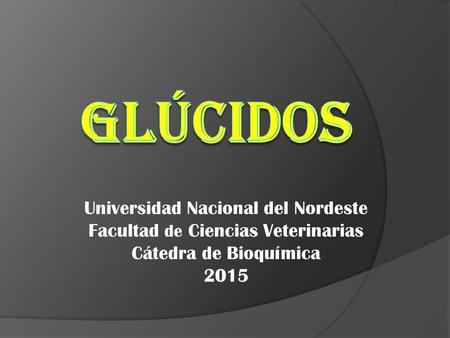 Universidad Nacional del Nordeste Facultad de Ciencias Veterinarias Cátedra de Bioquímica 2015.