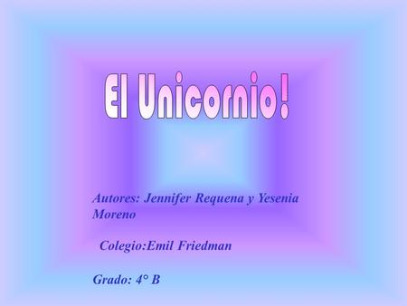 Autores: Jennifer Requena y Yesenia Moreno Colegio:Emil Friedman Grado: 4° B.