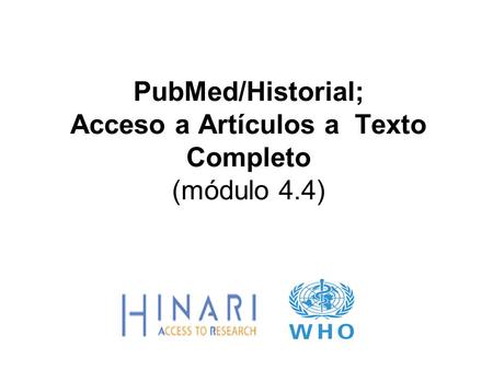 PubMed/Historial; Acceso a Artículos a Texto Completo (módulo 4.4)