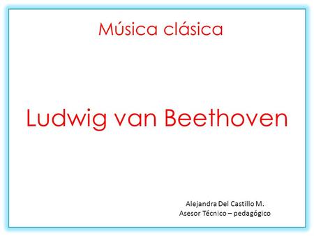 Ludwig van Beethoven Música clásica Alejandra Del Castillo M.