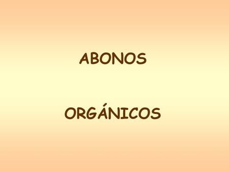 ABONOS ORGÁNICOS.